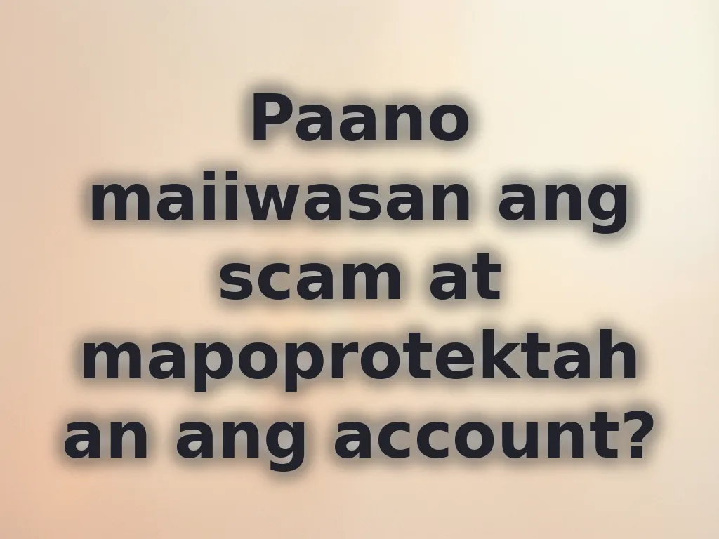 Paano maiiwasan ang scam at mapoprotektahan ang account?